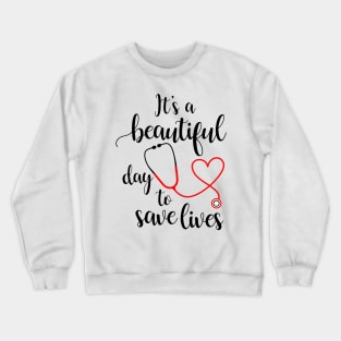 It's a Beautiful Day to Save Lives Crewneck Sweatshirt